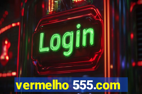 vermelho 555.com